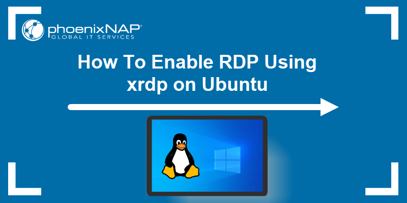 How To Enable RDP Using xrdp on Ubuntu